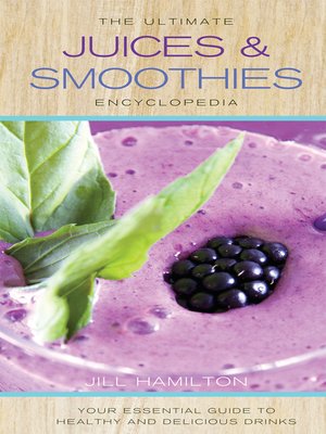 The Ultimate Juices and Smoothies Encyclopedia - ebook